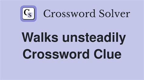 assail crossword clue|walking unsteadily crossword clue.